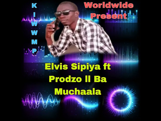 Elvis Sipiya ft Prodzo ll Ba Muchaala (Official Music Video) Promo by worldwide music 0951202696 class=