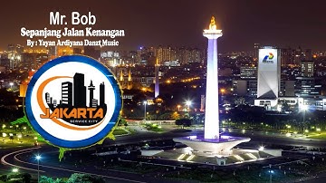 Mr. Bob " Sepanjang Jalan Kenangan "