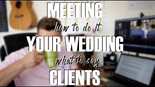 Meeting Wedding Clients - Wedding Videography Tips