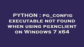 PYTHON : pg_config executable not found when using pgxnclient on Windows 7 x64