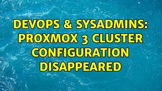 DevOps & SysAdmins: Proxmox 3 cluster configuration disappeared