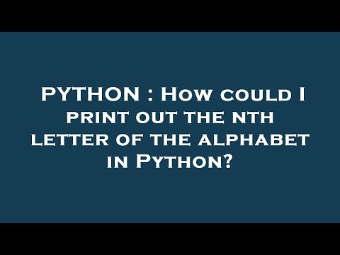 PYTHON : How could I print out the nth letter of the alphabet in Python?