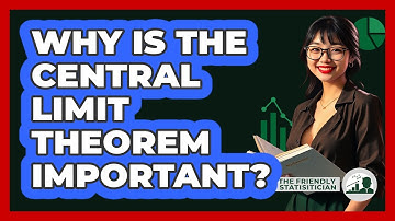 Why Is The Central Limit Theorem Important?