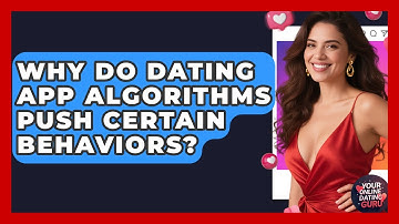 Why Do Dating App Algorithms Push Certain Behaviors? - Your Online Dating Guru