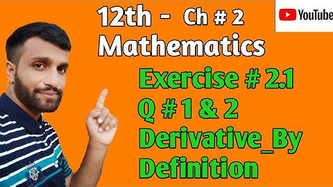 2nd Year Math,Ch 2,Exercise 2.1,Derivative,By Definition, Lec3_Q#1&2 | Knowledge And Entertainment