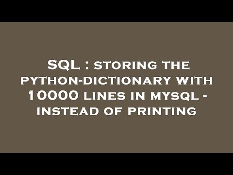 SQL : storing the python-dictionary with 10000 lines in mysql - instead of printing