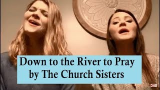 Vignette de la vidéo "The Church Sisters - Down to the River to Pray"