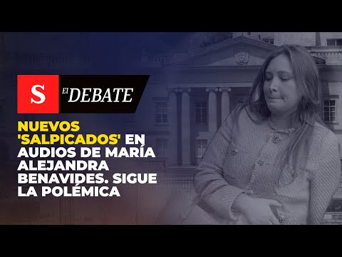 Nuevos 'SALPICADOS en audios de María Alejandra Benavides. Sigue la polémica | El Debate