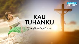 Kau Tuhanku - Jacqlien Celosse (Video lyric)