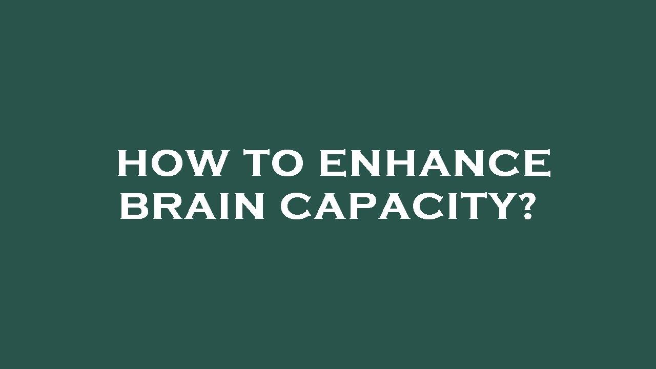 How to enhance brain capacity? - YouTube