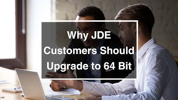 Why JDE Customers Should Upgrade to 64 Bit