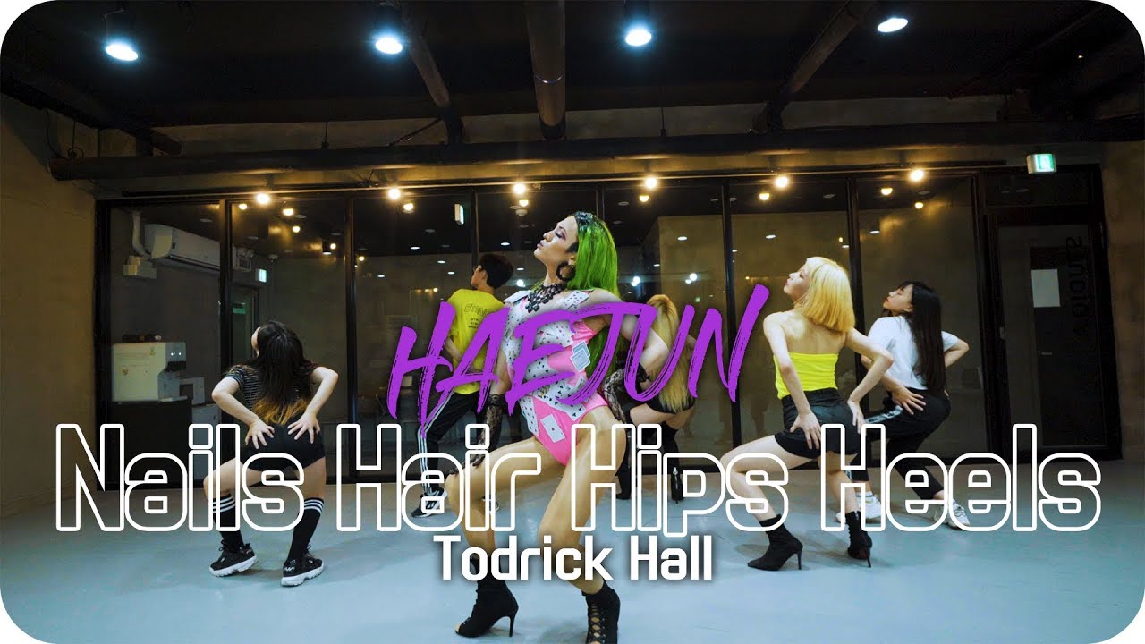 Nails Hair Hips Heels Todrick Hall l HAEJUN choreography l Dope Dance
