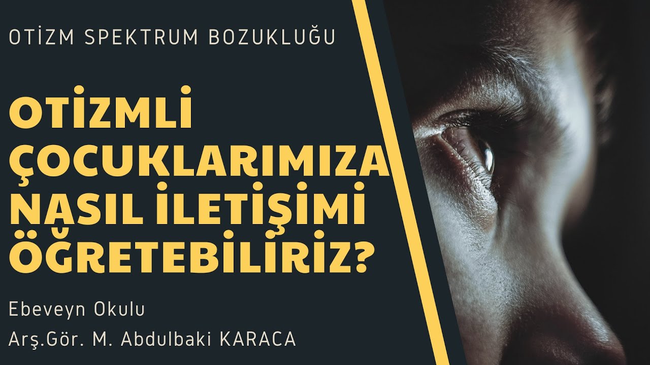Otizmli Çocuklarımıza İletişim Kurmayı Nasıl Öğretiriz? -2.Bölüm-