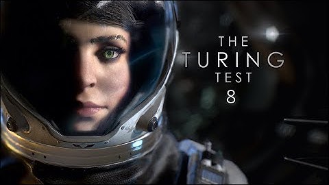 The Turing Test | part 8