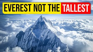 Why Mount Everest is not the tallest mountain
