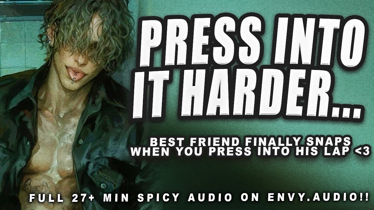 best friend finally snaps when you press into his lap...