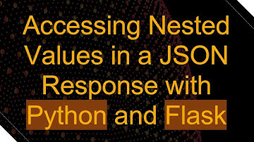 Accessing Nested Values in a JSON Response with Python and Flask