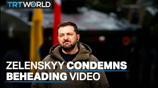 Zelenskyy condemns suspected beheading video of Ukrainian soldier