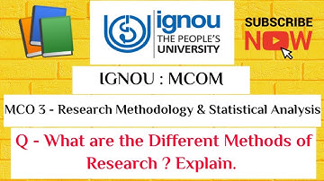 IGNOU : MCOM : MCO 3 : Q - What are the different Methods of Research ? Explain.
