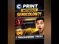 Print in C Without Using Semicolon 😮 | C Programming Trick #codingtrick #codingshorts #cprogramming