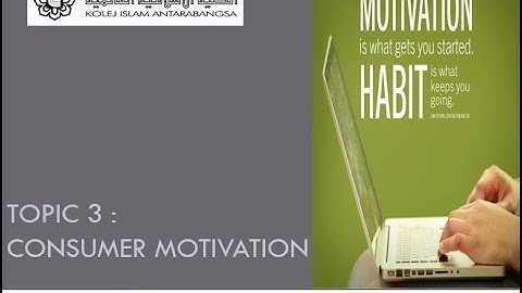 TOPIC 3 CONSUMER MOTIVATION [PART 1]CONSUMER BEHAVIOR BUS2238