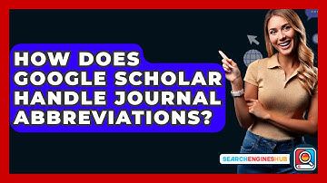 How Does Google Scholar Handle Journal Abbreviations? - SearchEnginesHub.com