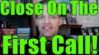 Life Insurance Agents: Stop At NOTHING To CLOSE On The FIRST Call!