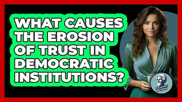 What Causes The Erosion Of Trust In Democratic Institutions? - Philosophy Beyond