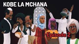 KOBE LA MCHANA |Episode 2|