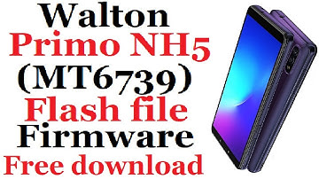 Walton Primo NH5 MT6739 Flash Firmware file Free download
