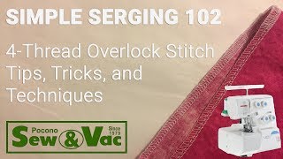 Simple Serging 102:  Tips & Techniques for the 4-thread Overlock Stitch