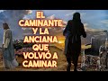 EL CAMINANTE Y LA ANCIANA QUE VOLVIÓ A CAMINAR