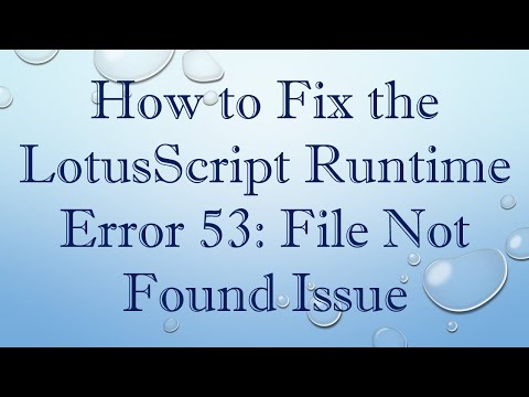 How to Fix the LotusScript Runtime Error 53: File Not Found Issue