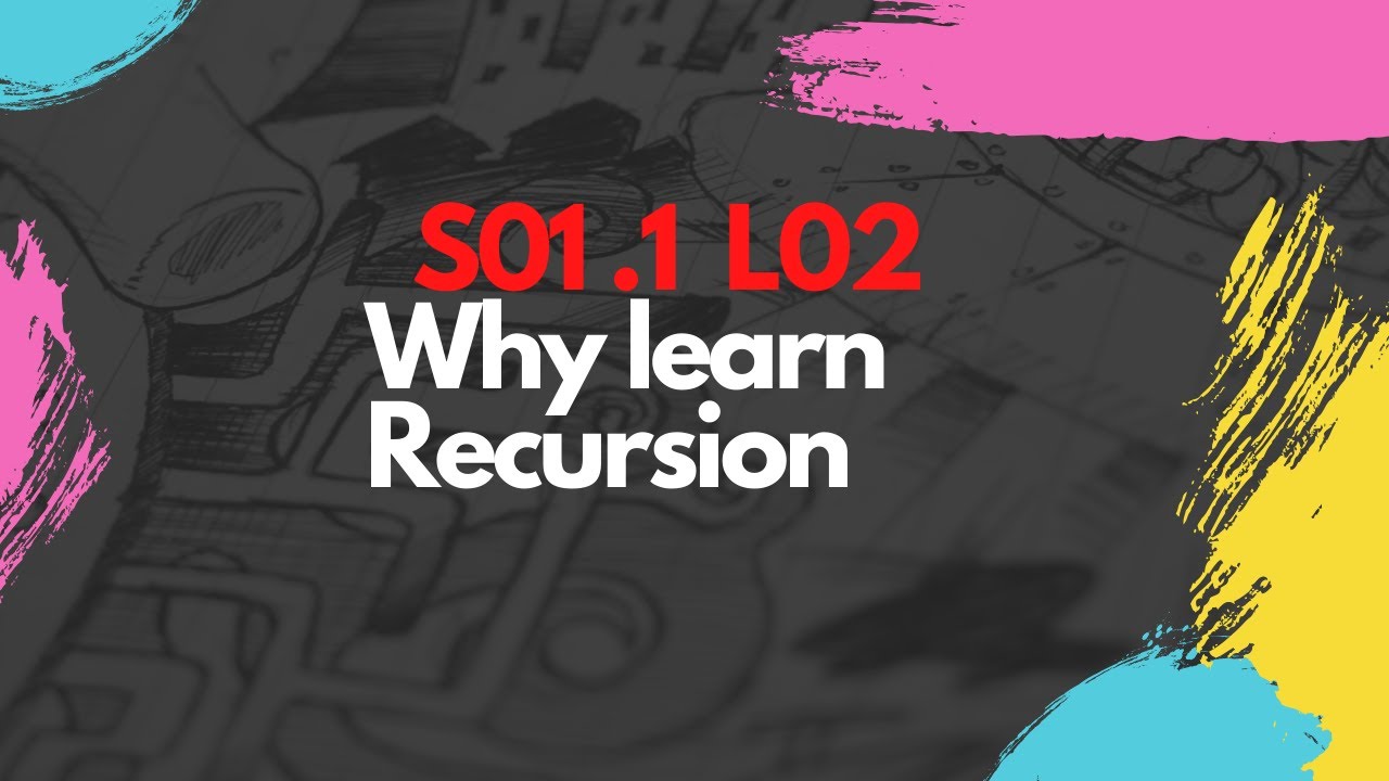 7. S01.1-L02 : Why learn Recursion - YouTube