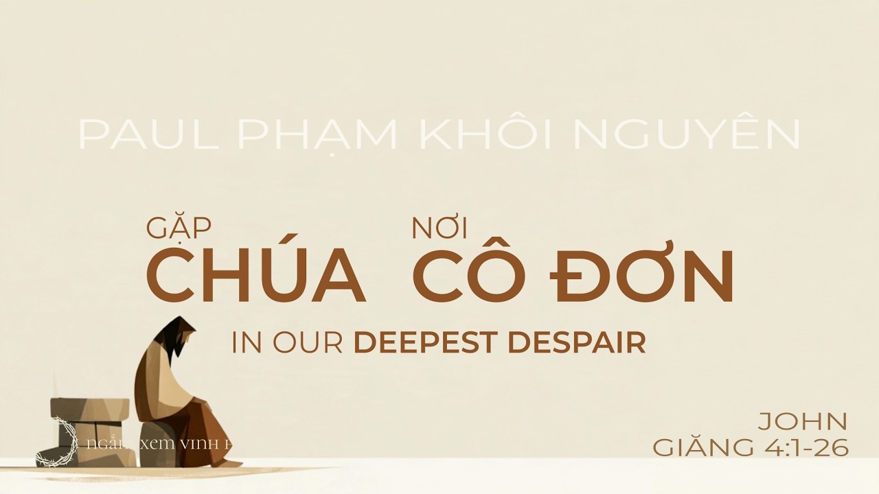 2026-09-20 Gặp Chúa nơi cô đơn • In Our Deepest Despair (Paul Phạm Khôi Nguyên)