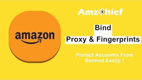 AMZChief｜Amazon tool｜How to batch bind proxy & fingerprints, manage bulk Amazon accounts