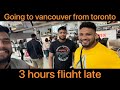 Flight late going to vancouver