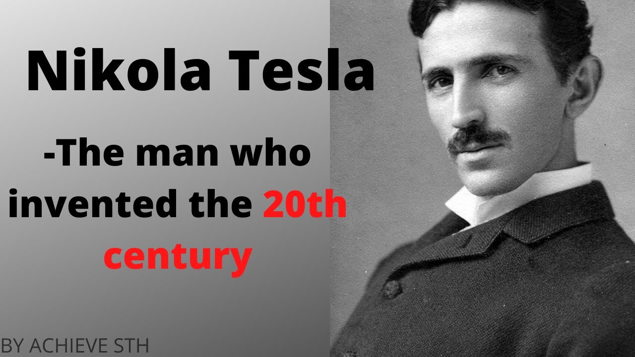 Nikola Tesla : The Man Who Build The 20th Century /Achieve Sth ...