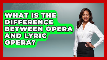 What Is The Difference Between Opera And Lyric Opera? - Classical Serenade