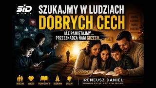 Szukajmy w Ludziach Dobrych Cech | Rodzina, Relacje i Wiara | Ireneusz Daniel