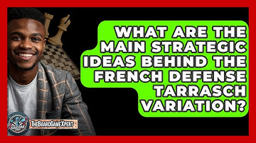 What Are The Main Strategic Ideas Behind The French Defense Tarrasch Variation?