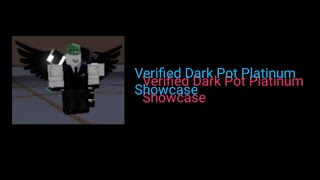 Verified Dark Pot Platinum Showcase (A Bizarre Journey)