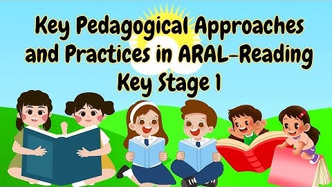 Session 2. Key Pedagogical Approaches and Practices in ARAL Reading Key Stage 1