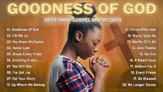 GOODNESS OF GOD - Most Powerful Gospel Songs of All Time - Best Gospel Music Playlist Ever ... by Gospel Love Songs 💕  1,097 views 2 weeks ago 2 hours, 7 minutes