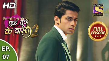 Ek Duje Ke Vaaste 2 - Ep 7 - Full Episode - 18th February, 2020