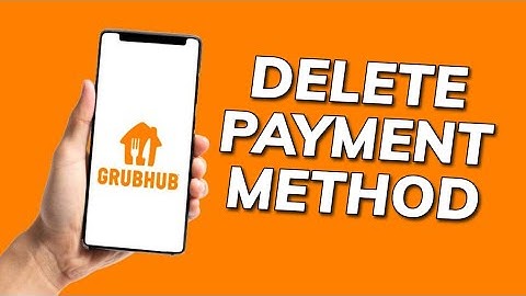 How to Delete Payment Method in Grubhub 2025?