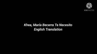 KHEA, María Becerra Te Necesito English Translation