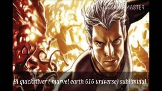 BL Quicksilver (marvel earth 616universe ) subliminal