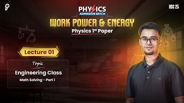 Work Power & Energy | Lecture 01 by Promit Biswas, EEE, BUET | Physics Admission Batch