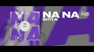 SHYLN - Na Na